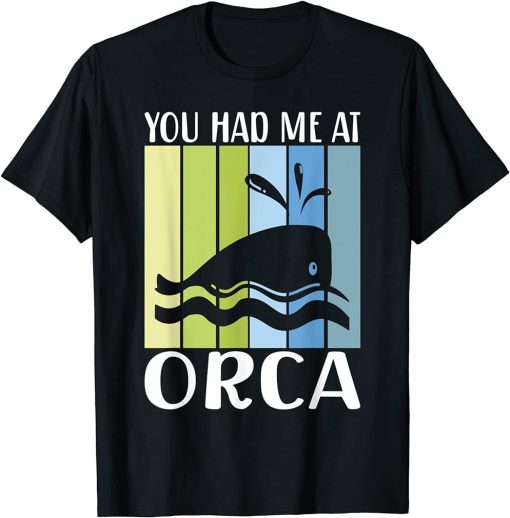 You had me at Orca Whale T-Shirt