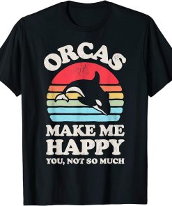 Orcas Make Me Happy Funny Orca Killer Whale Sea Animal Retro T-Shirt