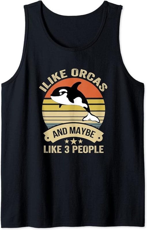 I Like Orcas and Maybe 3 People Funny Orca Killer Whale Gift Tank Top